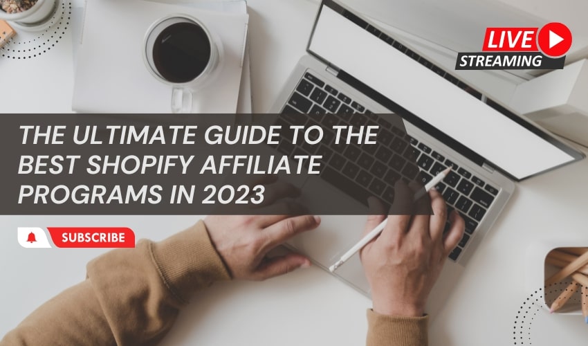 The Ultimate Guide To The Best Shopify Affiliate Programs In 2026